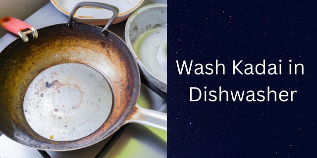 Can You Wash Kadai in a Dishwasher? Pros and Cons
