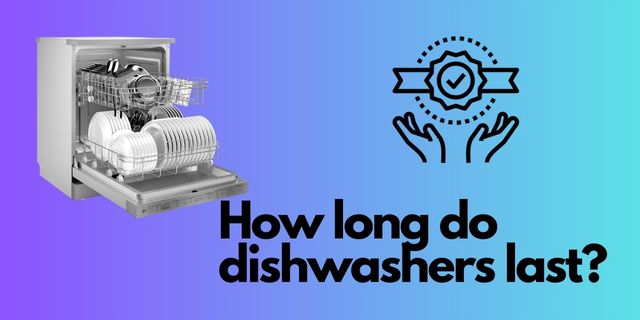How long do dishwashers last?