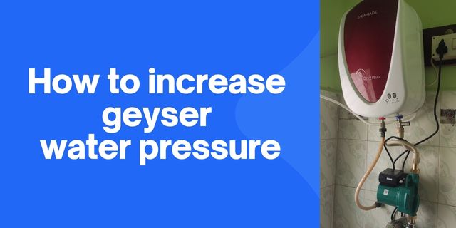 How to increase geyser water pressure?