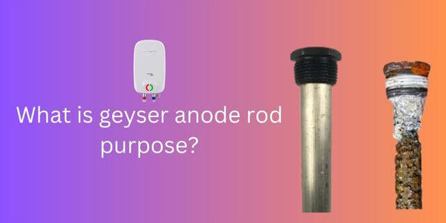 What is the anode rod's purpose And Why is it in my Geyser?