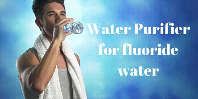 water purifier to remove fluoride